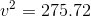 v^2 = 275.72