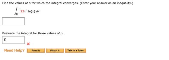 Find the values of p for which the integral converges. (Enter your answer as an inequality.) 1 lo 23xP In(x) dx Evaluate the