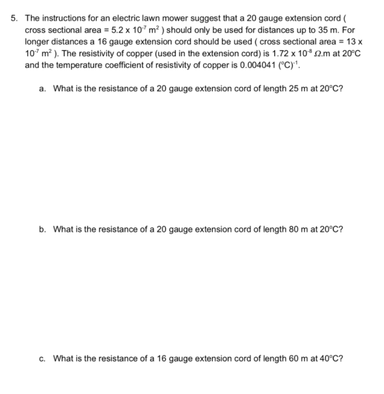5. The instructions for an electric lawn mower suggest that a 20 gauge extension cord ( cross sectional area = 5.2 x 10-7 m²)