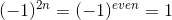 (-1)^{2n} = (-1)^{even} =1