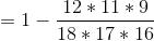 = 1 - \frac{12*11*9}{18*17*16}