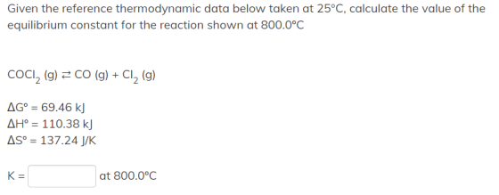 Given the reference thermodynamic data below taken at 25°C, calculate the value of the equilibrium constant for the reaction