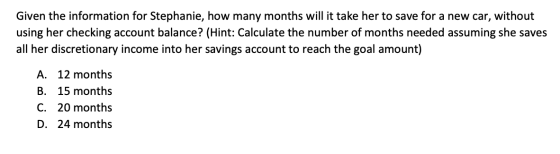Given the information for Stephanie, how many months will it take her to save for a new car, without using her checking accou
