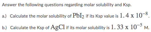 Answer the following questions regarding molar solubility and Ksp. a.) Calculate the molar solubility of Pbly if its Ksp valu