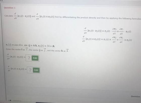 HER Question 1 Calculate - [11 (1) r2(1)] and dr [r(1) r2(0] first by differentiating the product directly and then by applyi