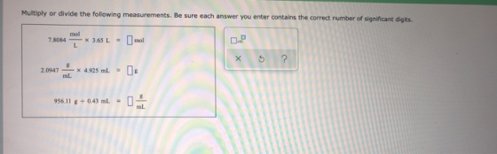 Multiply or divide the following measurements. Be sure each answer you enter contains the correct number of significant digit