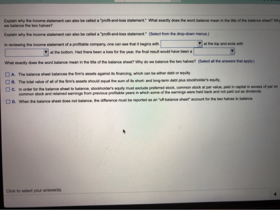 Explain why the income statement can also be called a profit-and-loss statement. What exactly does the word balance mean in