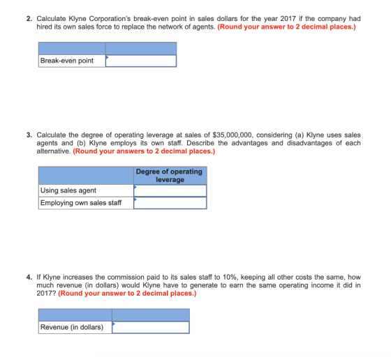 2. Calculate Klyne Corporations break-even point in sales dollars for the year 2017 if the company had hired its own sales f