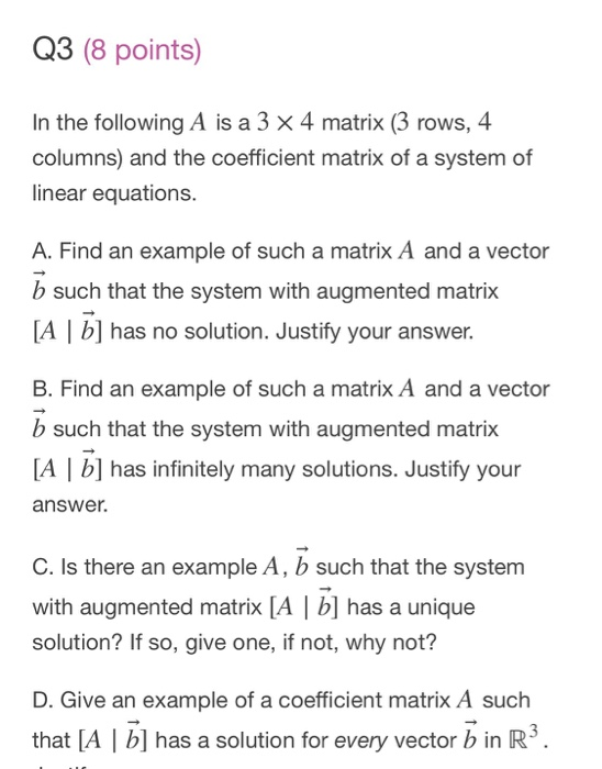 Q3 (8 points) In the following A is a 3 × 4 matrix (3 rows, 4 columns) and the coefficient matrix of a system of linear equat