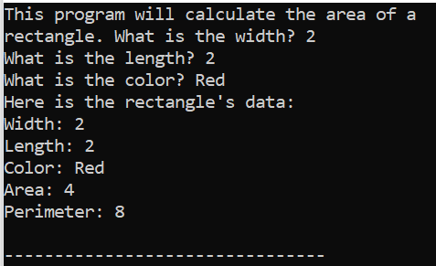 This program will calculate the area of a rectangle. What is the width? 2 What is the length? 2 What is the color? Red Here i