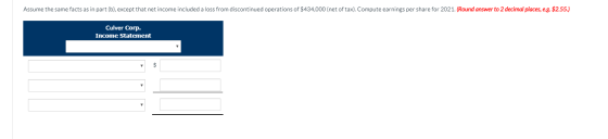 Assume the same facts as in part (b), except that net income included a loss from discontinued operations of $434,000 (net of