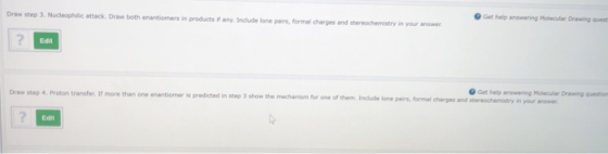 Drawstep 3. Nucleophilic attack. Draw both enantiomers in products if any. Include one pairs, formal charges and stereochemis
