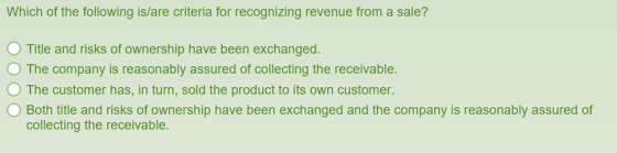 Which of the following is/are criteria for recognizing revenue from a sale? Title and risks of ownership have been exchanged.
