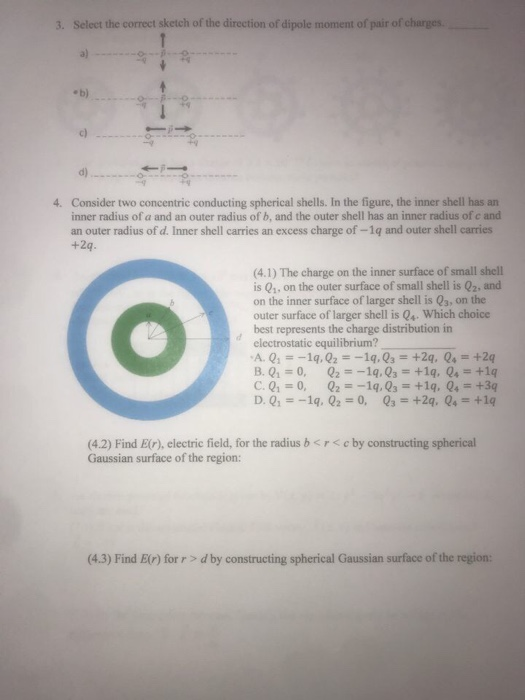 3. Select the correct sketch of the direction of dipole moment of pair of charges a) e b) 19 c) d) Consider two concentric co