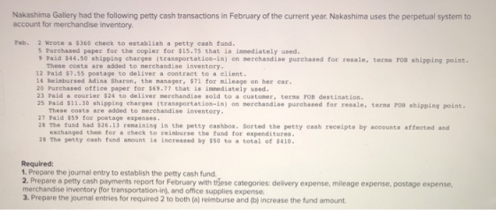 Nakashima Gallery had the following petty cash transactions in February of the current year. Nakashima uses the perpetual sys