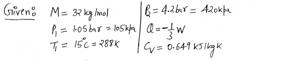 Giveno M= 32 kg/mol B = 4.2 bar = 420kpa Pi = 1.05 bar = 105kpa Q=-*W T = 15C = 288K | Cu= 0.649 KS Ikg k