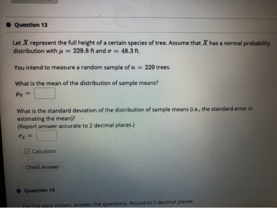 Question 13 Let X represent the full height of a certain species of tree. Assume that X has a normal probability distribution