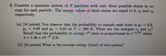 6. Consider a quantum system of N particles with only three possible states to oc- cupy for each particle. The energy values