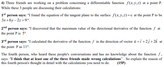 4) Three friends are working on a problem concerning a differentiable function f(x,y,z) at a point P. While these 3 people ar