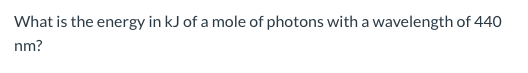 What is the energy in kJ of a mole of photons with a wavelength of 440 nm?