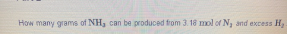 How many grams of NH, can be produced from 3.18 mol of N, and excess H,