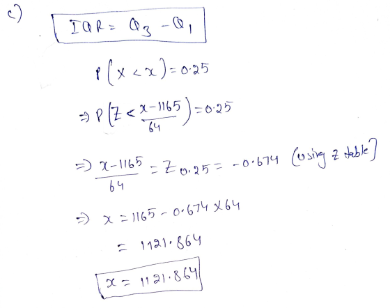 • 1 y = 0 , 8, P(xax)= 0.25 3P 2<REFN65) 20:25 0.25= -0.674 (using z table] X-1163 = Z 64 - x = 1165 -0.674864 = 1121.864 12