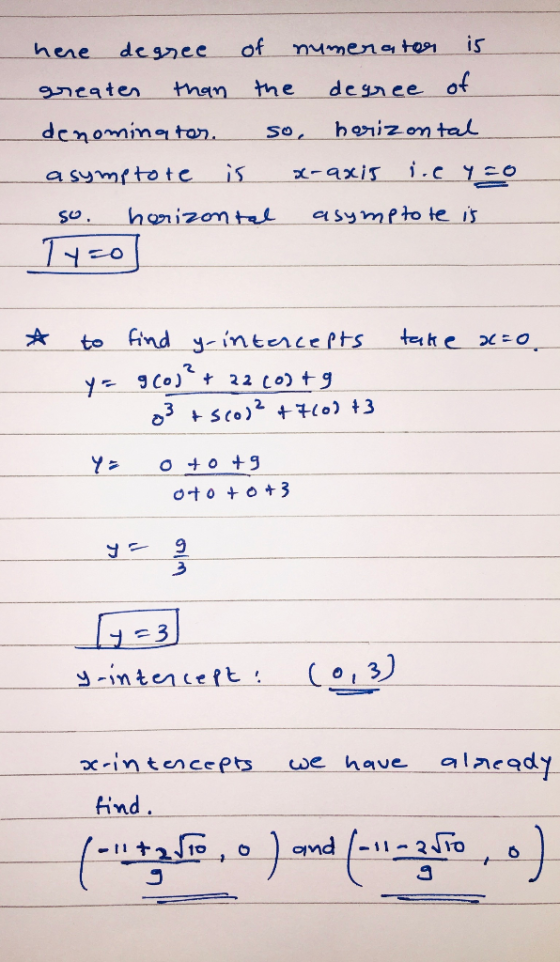 here degree of numerator is greater than the degree of denominator. so horizontal asymptote is x-axis ire yo so horizontal as