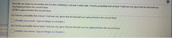 Two balls are drawn in succession out of a box containing 2 red and 3 white balls. Find the probability that at least 1 ball