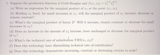 1. Suppose the production function is Cobb-Douglas and f(x1,22) = x122. (a) Write an expression for the marginal product of x