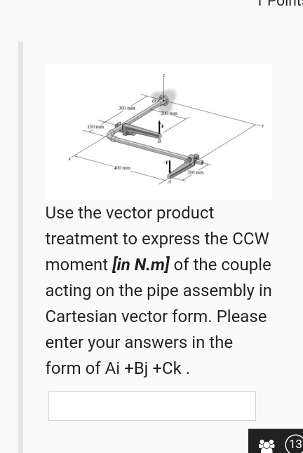 2000 m 10 400 mm 200 mm Use the vector product treatment to express the CCW moment [in N.m] of the couple acting on the pipe