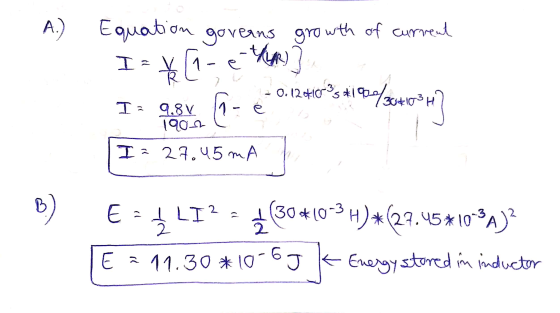 A.) Equation governs growth of current e-thur) I= V1 *(- * O 0.1240 1920/380 4 Iz 9.8V 1- 190.00 I = 27.45 mA B) H td E = I L