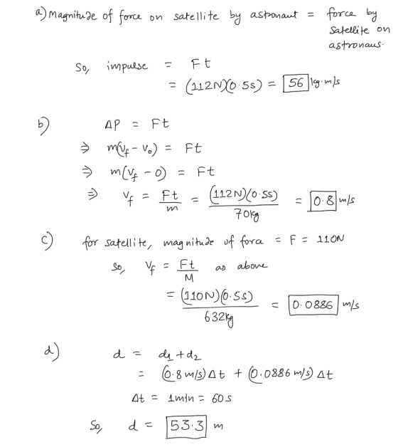 a) Magnitude of force on satellite by astronaut = force by satellite on astronaus. So, impulse - Ft. = (2121Y0-5s) = 56]lcg.m