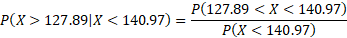 P(127.89 < X < 140.97) P(X> 127.89|X< 140.97) = P(X < 140.97)