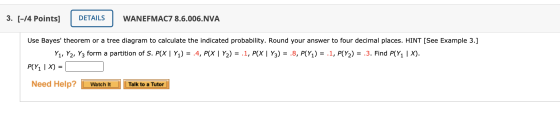 3. [-14 Points] DETAILS WANEFMAC7 8.6.006.NVA Use Bayes theorem or a tree diagram to calculate the indicated probability. Ro