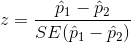 z=\frac{\hat{p}_1-\hat{p}_2}{SE(\hat{p}_1-\hat{p}_2)}