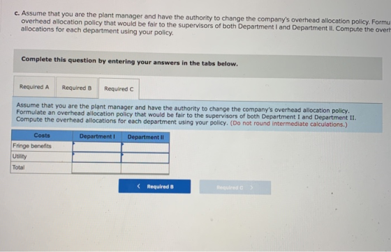 c. Assume that you are the plant manager and have the authority to change the companys overhead allocation policy. Formu ove