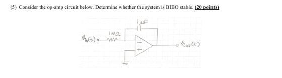 (5) Consider the op-amp circuit below. Determine whether the system is BIBO stable. (20 points) LUF | MUL Pacta un Vourlt)