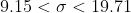 9.15 < \sigma < 19.71