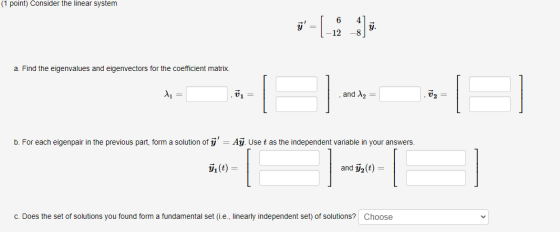 (1 point) Consider the linear system (-1: 1) y. a. Find the eigenvalues and eigenvectors for the coefficient matrix. 1 v1 =