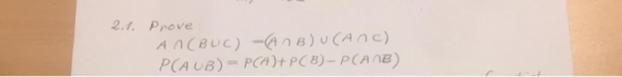 2.4. Prove AN(BUC) -An B)U(ANC) P(AUB) = PCA)+PCB)- P(ANB)
