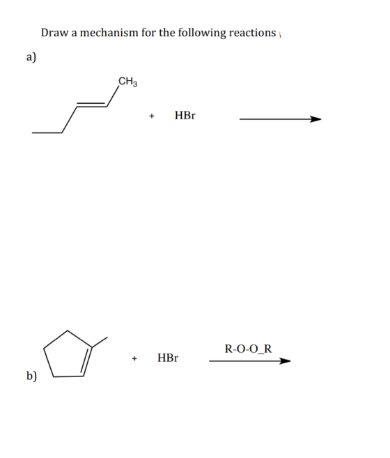Draw a mechanism for the following reactions a) CH3 + HBr R-O-O_R + HBr b)