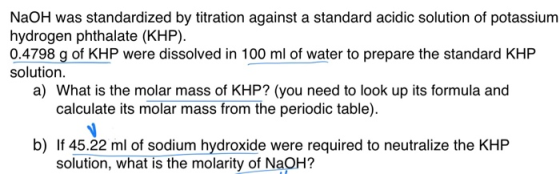 NaOH was standardized by titration against a standard acidic solution of potassium hydrogen phthalate (KHP). 0.4798 g of KHP