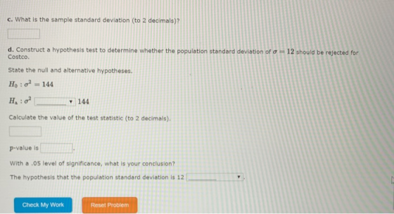 c. What is the sample standard deviation (to 2 decimals)? 12 should be rejected d. Construct a hypothesis test to determine w
