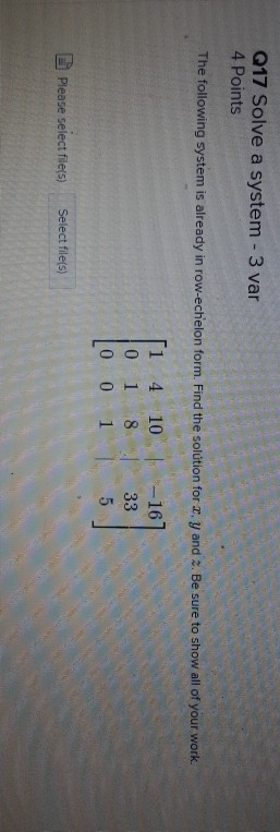 Q17 Solve a system - 3 var 4 Points The following system is already in row-echelon form. Find the solution for xy and 2. Be s