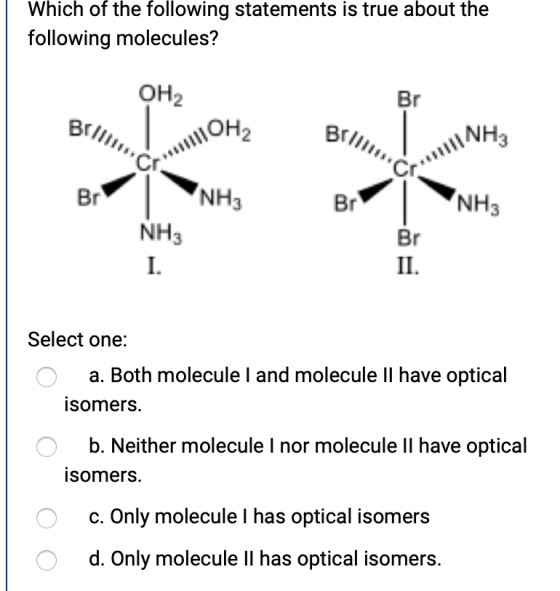 Which of the following statements is true about the following molecules? OH2 Br мон, BITI NH Br Br NH3 NH3 NH3 I. Br II. Sele