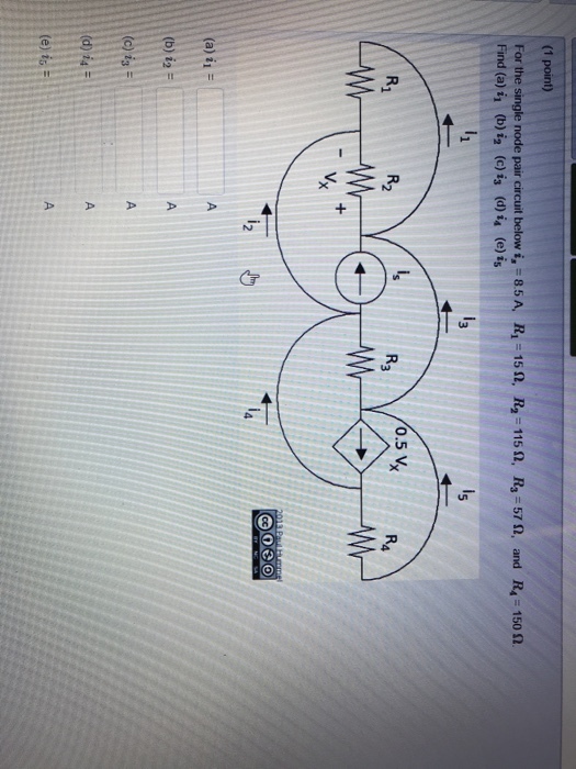 R3-57 Ω, and R4-150Ω | For the single node pair circuit below is _85A, (c) İ3 Ri-15Ω, R2-1159, Find (aji (b) İ2 (d) į4 (e) į5 0.5 V R2 R3 R4 b) 12- (e) i5 :