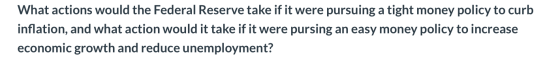 What actions would the Federal Reserve take if it were pursuing a tight money policy to curb inflation, and what action would