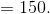 =150.