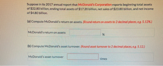 Suppose in its 2017 annual report that McDonalds Corporation reports beginning total assets of $22.80 billion, ending total
