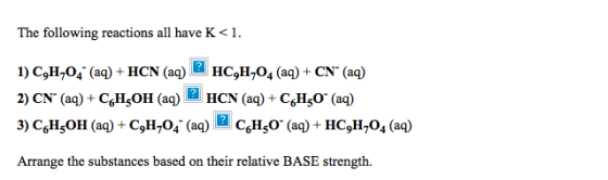 The following reactions all have K<1. 1) C,H,04 (aq) + HCN (aq) HC,H,04 (aq) + CN (aq) 2) CN (aq) + CH3OH(aq) 2 HCN (aq) +